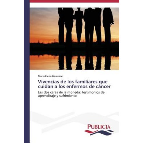 Vivencias de Los Familiares Que Cuidan a Los Enfermos de Cancer Paperback, Publicia