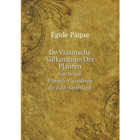 de Vlaamsche Volksnamen Der Planten Van Belgie Fransch-Vlaanderen En Zuid-Nederland Paperback, Book on Demand Ltd.