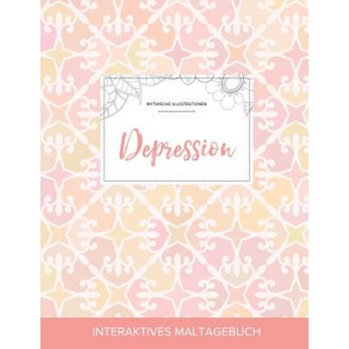 Maltagebuch Fur Erwachsene: Depression (Mythische Illustrationen Elegantes Pastell) Paperback, Adult Coloring Journal Press