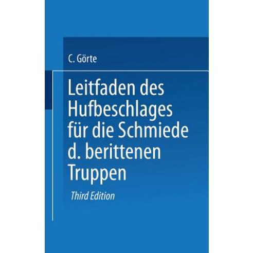 Leitfaden Des Hufbeschlages Fur Die Schmiede Der Berittenen Truppen Paperback, Springer