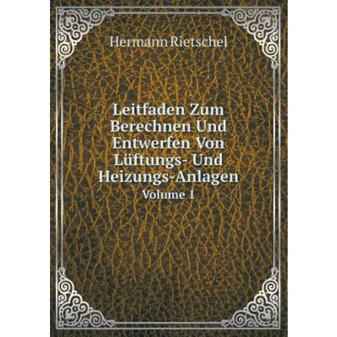 Leitfaden Zum Berechnen Und Entwerfen Von Luftungs- Und Heizungs-Anlagen Volume 1 Paperback, Book on Demand Ltd.