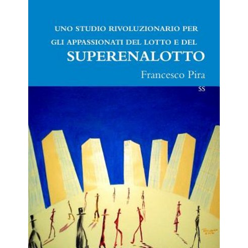 Uno Studio Rivoluzionario Per Gli Appassionati del Lotto E del Superenalotto Paperback, Lulu.com