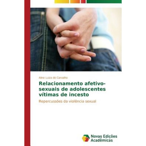 Relacionamento Afetivo-Sexuais de Adolescentes Vitimas de Incesto Paperback, Novas Edicoes Academicas