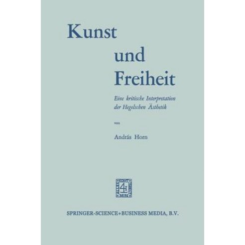 Kunst Und Freiheit: Eine Kritische Interpretation Der Hegelschen Asthetik Paperback, Springer