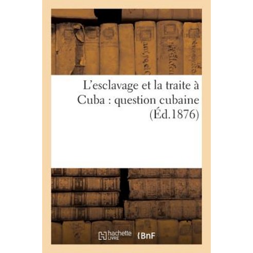 L''Esclavage Et La Traite a Cuba: Question Cubaine Paperback, Hachette Livre Bnf
