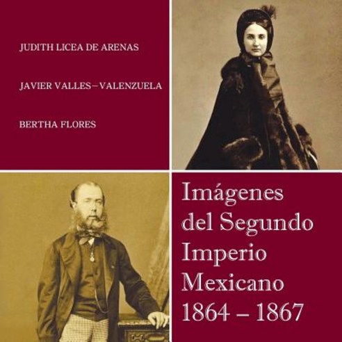 Imagenes del Segundo Imperio Mexicano 1864 - 1867 Paperback, Palibrio