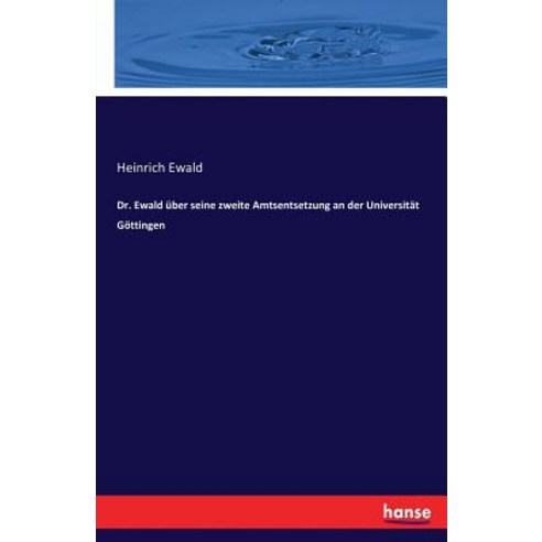 Dr. Ewald Uber Seine Zweite Amtsentsetzung an Der Universitat Gottingen Paperback, Hansebooks