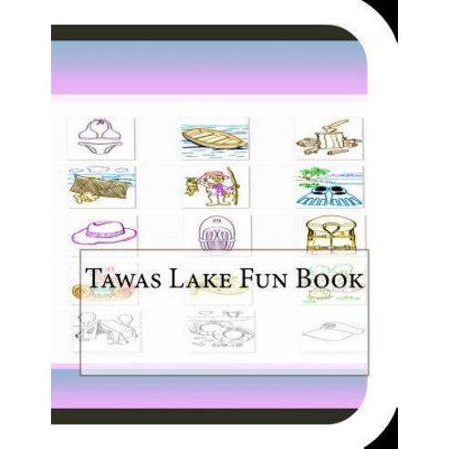 Tawas Lake Fun Book: A Fun and Educational Book about Tawas Lake Paperback, Createspace