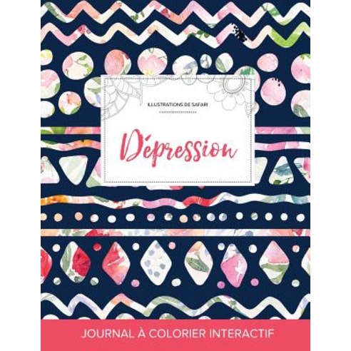 Journal de Coloration Adulte: Depression (Illustrations de Safari Floral Tribal) Paperback, Adult Coloring Journal Press