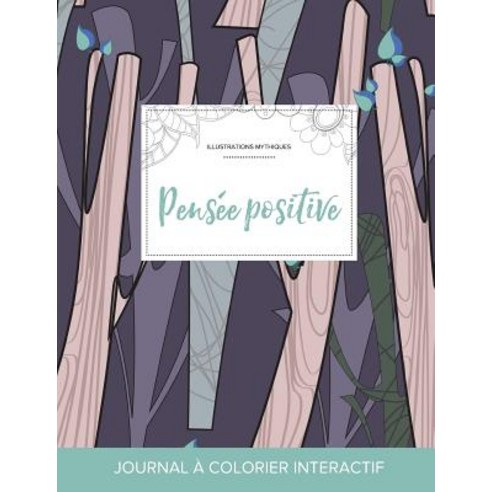 Journal de Coloration Adulte: Pensee Positive (Illustrations Mythiques Arbres Abstraits) Paperback, Adult Coloring Journal Press