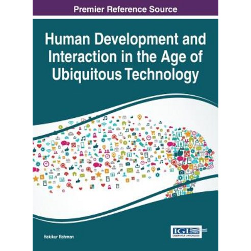 Human Development and Interaction in the Age of Ubiquitous Technology Hardcover, Information Science Reference
