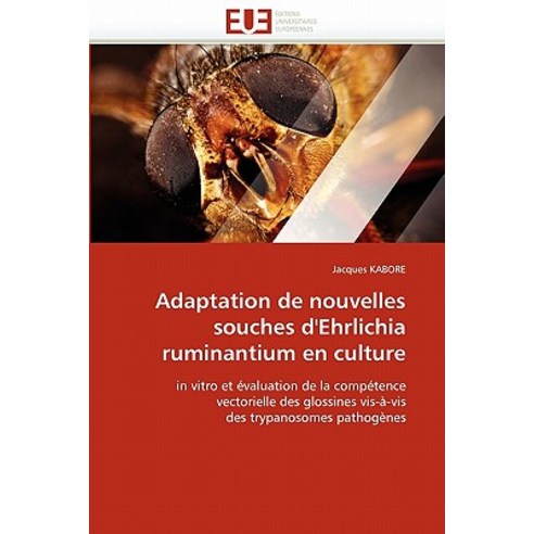 Adaptation de Nouvelles Souches D''Ehrlichia Ruminantium En Culture Paperback, Omniscriptum