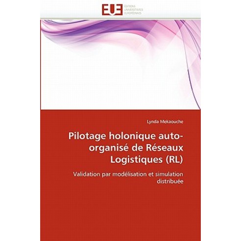 Pilotage Holonique Auto-Organise de Reseaux Logistiques (Rl) Paperback, Univ Europeenne