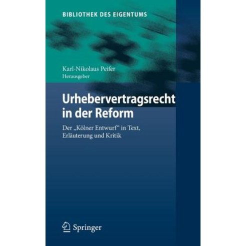 Urhebervertragsrecht in Der Reform: Der "Kolner Entwurf" in Text Erlauterung Und Kritik Hardcover, Springer
