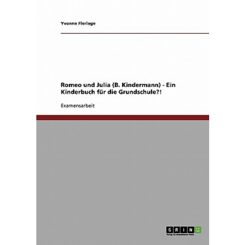 Romeo Und Julia (B. Kindermann) - Ein Kinderbuch Fur Die Grundschule?! Paperback, Grin Publishing