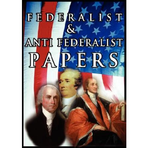 The Federalist & Anti Federalist Papers Paperback, www.bnpublishing.com