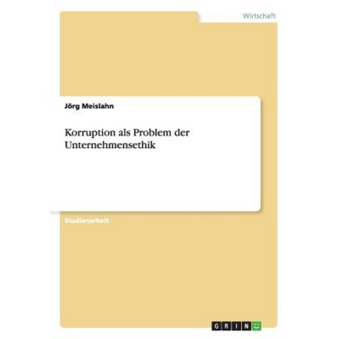 Korruption ALS Problem Der Unternehmensethik Paperback, Grin Publishing