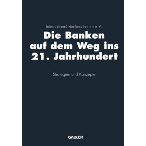 Die Banken Auf Dem Weg Ins 21. Jahrhundert: Strategien Und Konzepte Paperback, Gabler Verlag