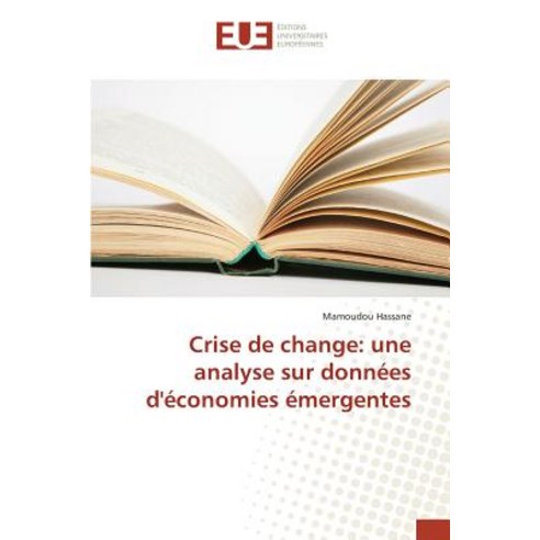 Crise de Change: Une Analyse Sur Donnees D''Economies Emergentes Paperback, Univ Europeenne