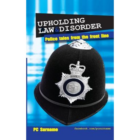 Upholding Law and Disorder: Police Tales from the Front Line Paperback, Createspace