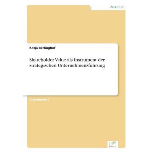Shareholder Value ALS Instrument Der Strategischen Unternehmensfuhrung Paperback, Diplom.de