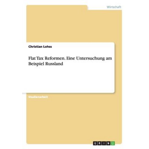 Flat Tax Reformen. Eine Untersuchung Am Beispiel Russland Paperback, Grin Verlag Gmbh