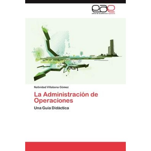 La Administracion de Operaciones Paperback, Eae Editorial Academia Espanola