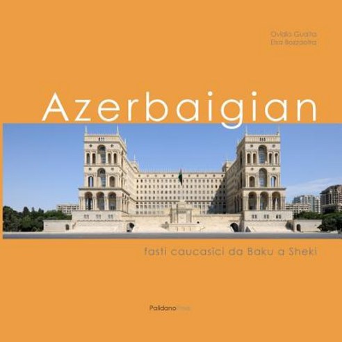 Azerbaigian: Fasti Caucasici Da Baku a Sheki Paperback, Palidano Press