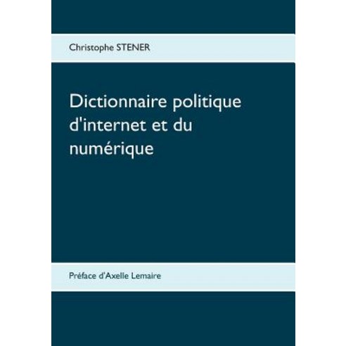 Dictionnaire Politique D''Internet Et Du Numerique Paperback, Books on Demand