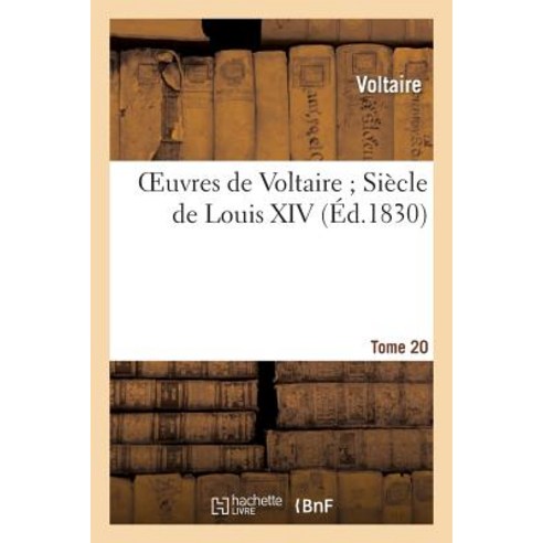 Oeuvres de Voltaire. 20. Siecle de Louis XIV. T2 Paperback, Hachette Livre - Bnf