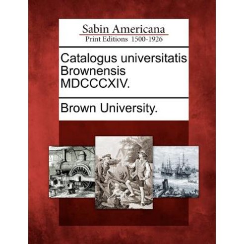 Catalogus Universitatis Brownensis MDCCCXIV. Paperback, Gale Ecco, Sabin Americana
