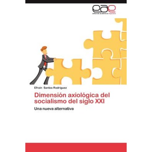 Dimension Axiologica del Socialismo del Siglo XXI Paperback, Eae Editorial Academia Espanola
