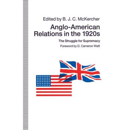 Anglo-American Relations in the 1920s: The Struggle for Supremacy Paperback, Palgrave MacMillan