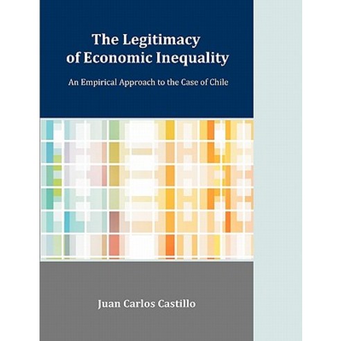 The Legitimacy of Economic Inequality: An Empirical Approach to the Case of Chile Paperback, Dissertation.com