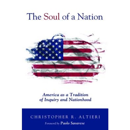 The Soul of a Nation: America as a Tradition of Inquiry and Nationhood Paperback, Pickwick Publications