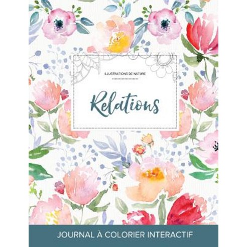 Journal de Coloration Adulte: Relations (Illustrations de Nature La Fleur) Paperback, Adult Coloring Journal Press