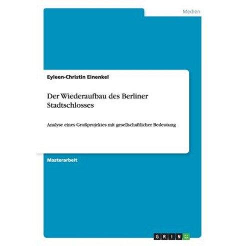 Der Wiederaufbau Des Berliner Stadtschlosses Paperback, Grin Publishing