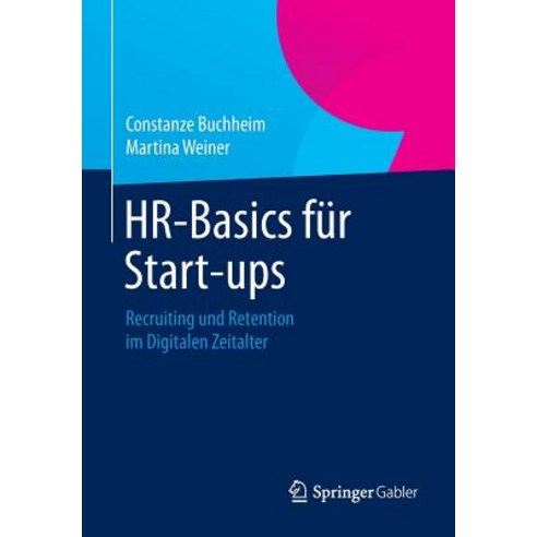HR-Basics Fur Start-Ups: Recruiting Und Retention Im Digitalen Zeitalter Paperback, Springer Gabler