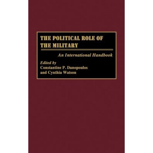The Political Role of the Military: An International Handbook Hardcover, Greenwood Press