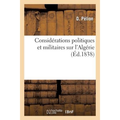 Considerations Politiques Et Militaires Sur L''Algerie Paperback, Hachette Livre - Bnf