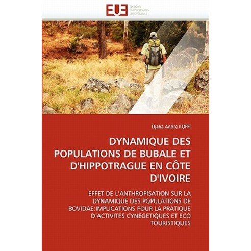 Dynamique Des Populations de Bubale Et D''''Hippotrague En Cote D''''Ivoire Paperback, Univ Europeenne