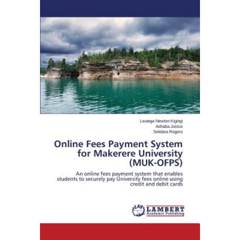 Online Fees Payment System for Makerere University (Muk-Ofps) Paperback, LAP Lambert Academic Publishing