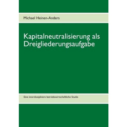 Kapitalneutralisierung ALS Dreigliederungsaufgabe Paperback, Books on Demand