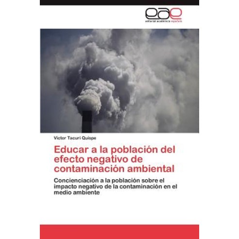 Educar a la Poblacion del Efecto Negativo de Contaminacion Ambiental Paperback, Eae Editorial Academia Espanola