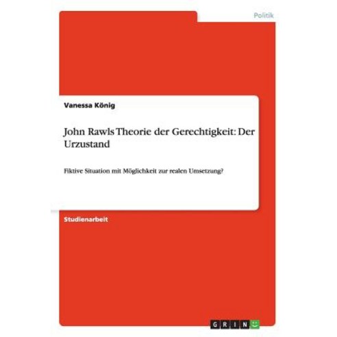John Rawls Theorie Der Gerechtigkeit: Der Urzustand Paperback, Grin Publishing
