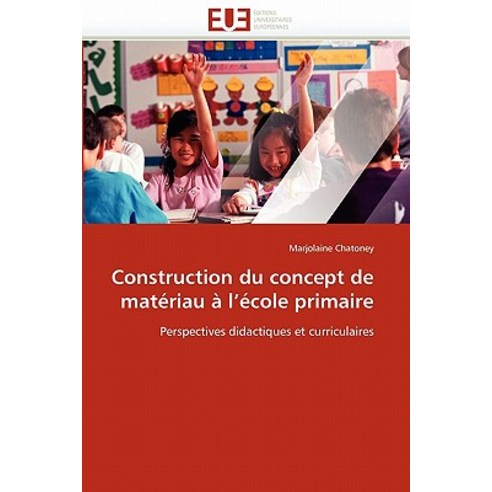 Construction Du Concept de Materiau A L Ecole Primaire Paperback, Univ Europeenne
