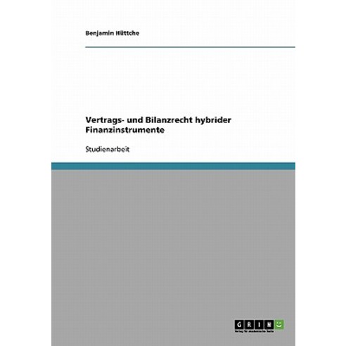 Vertrags- Und Bilanzrecht Hybrider Finanzinstrumente Paperback, Grin Publishing