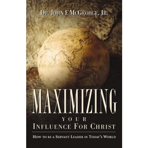 Maximizing Your Influence for Christ Paperback, Xulon Press