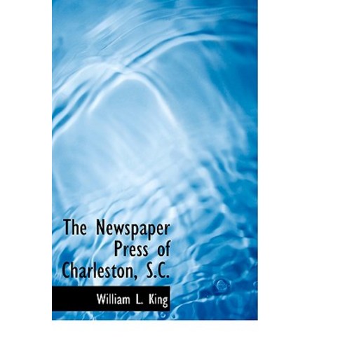 The Newspaper Press of Charleston S.C. Hardcover, BiblioLife