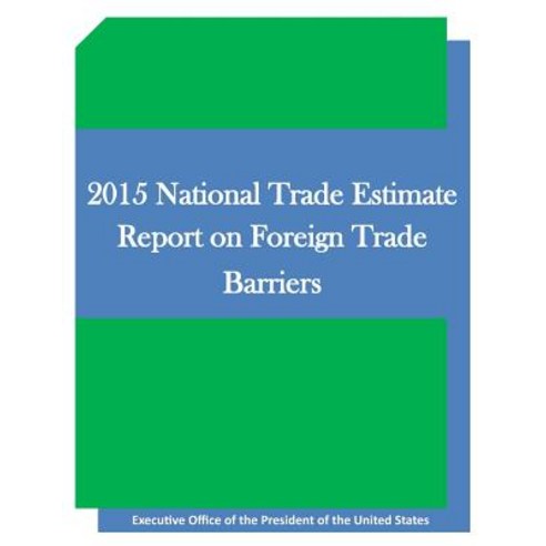 2015 National Trade Estimate Report on Foreign Trade Barriers Paperback, Createspace